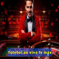 futebol ao vivo tv max